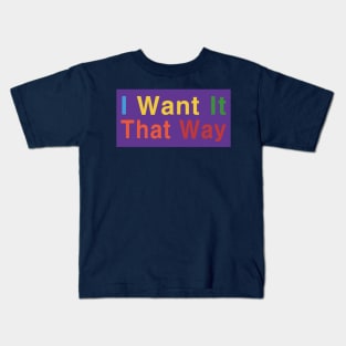 I Want It That Way Kids T-Shirt